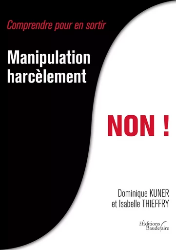 Manipulation, harcèlement, NON ! - Dominique et Isabelle KUNER et THIEFFRY - BAUDELAIRE