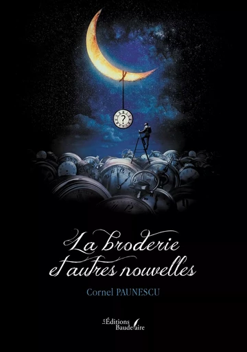 La broderie et autres nouvelles - Cornel PAUNESCU - BAUDELAIRE