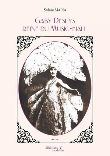 Gaby Deslys - Reine du Music-hall - Sylvia Maria - BAUDELAIRE