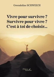 Vivre pour survivre ? Survivre pour vivre ? C'est à toi de choisir...