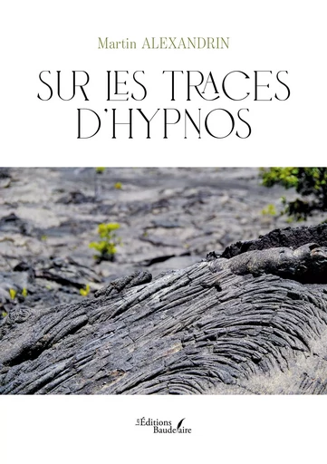 Sur les traces d'Hypnos - Martin ALEXANDRIN - BAUDELAIRE