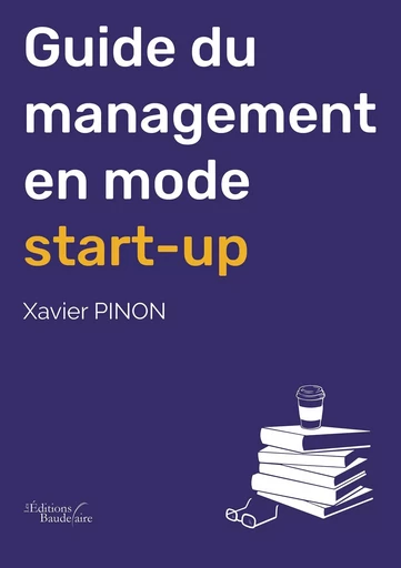 Guide du management en mode start-up - Xavier Pinon - BAUDELAIRE