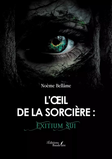 L'oeil de la sorcière : Exitium Sui - Noème BELLÂME - BAUDELAIRE