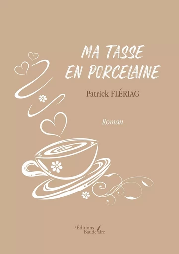 Ma tasse en porcelaine - Patrick FLÉRIAG - BAUDELAIRE