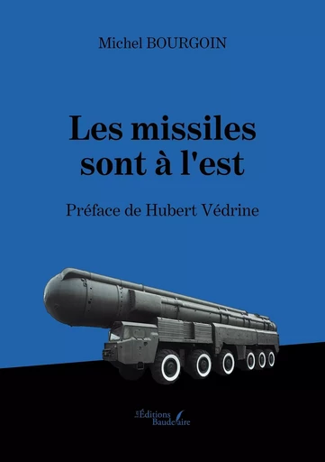 Les missiles sont à l'est - Michel Bourgoin - BAUDELAIRE