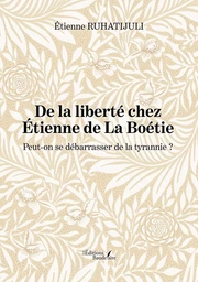 De la liberté chez Étienne de La Boétie - Peut-on se débarrasser de la tyrannie ?