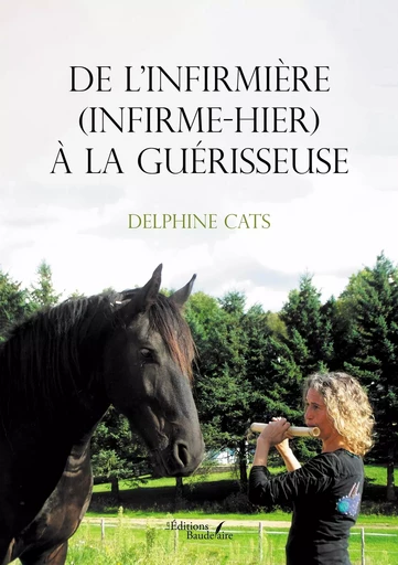 De l'infirmière (infirme-hier) à la guérisseuse - Delphine CATS - BAUDELAIRE