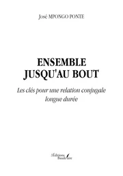 Ensemble jusqu'au bout - Les clés pour une relation conjugale longue durée