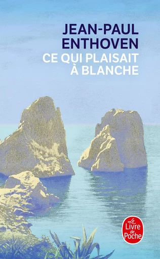 Ce qui plaisait à Blanche - Jean-Paul Enthoven - LGF