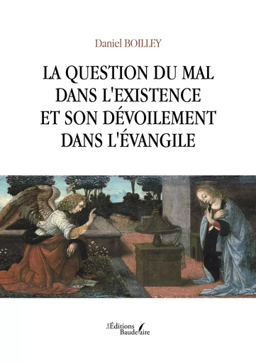 La question du mal dans l'existence et son dévoilement dans l'Évangile - Daniel BOILLEY - BAUDELAIRE