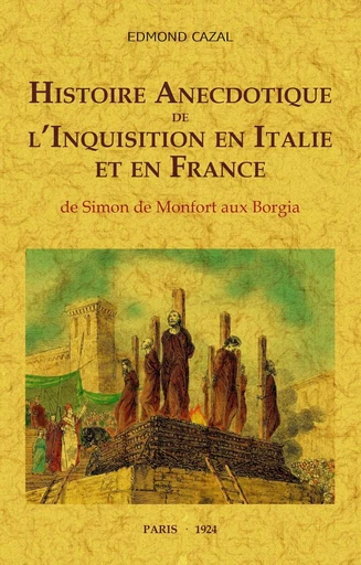 Histoire anecdotique de l'Inquisition en Italie et en France - de Simon de Monfort aux Borgia -  - MAXTOR