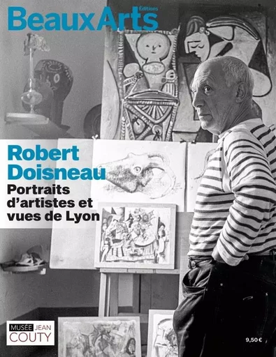 ROBERT DOISNEAU : PORTRAITS D'ARTISTES ET VUES DE LYON -  Collectif - BEAUX ARTS ED