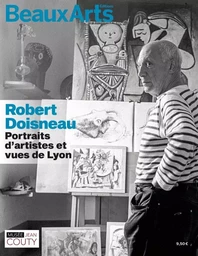 ROBERT DOISNEAU : PORTRAITS D'ARTISTES ET VUES DE LYON