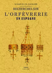 Recherches sur l'orfèvrerie en Espagne au Moyen âge et à la Renaissance...