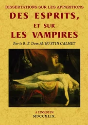 Dissertations sur les apparitions des esprits, et sur les vampires