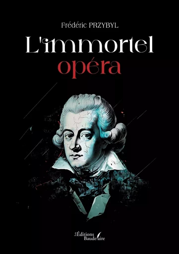 L'immortel opéra - Frédéric PRZYBYL - BAUDELAIRE