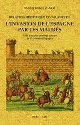 Relation historique et galante de l'invasion de l'Espagne par les Maures - tirée des plus célèbres auteurs de l'histoire de l'Espagne