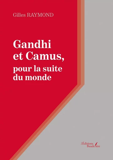 Gandhi et Camus, pour la suite du monde - Gilles RAYMOND - BAUDELAIRE