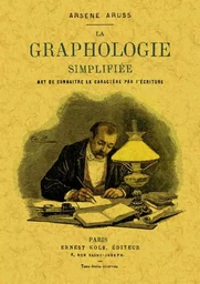 La graphologie simplifiée - art de connaître le caractère par l'écriture