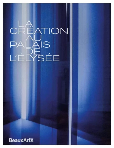 La création au Palais de Élysée -  Collectif - BEAUX ARTS ED