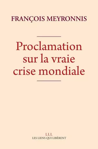 Proclamation sur la vraie crise mondiale - François Meyronnis - LIENS LIBERENT