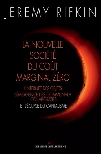 La nouvelle société du coût marginal zéro - Jeremy Rifkin - LIENS LIBERENT