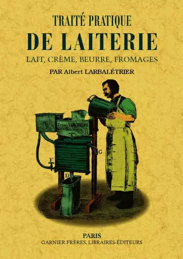 Traité pratique de laiterie - lait, crème, beurre, fromages -  - MAXTOR