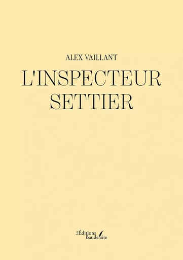 L'inspecteur Settier - Alex VAILLANT - BAUDELAIRE