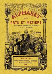 Alphabet des arts et métiers illustré de nombreuses gravures