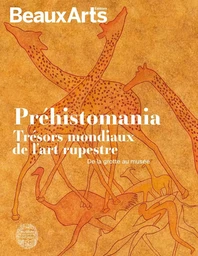 Préhistomania. Trésors mondiaux de l’art rupestre. De la grotte au musée