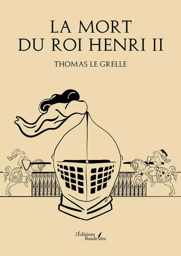 La mort du roi Henri II - Thomas LE GRELLE - BAUDELAIRE