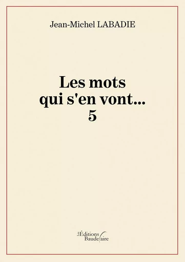 Les mots qui s'en vont... 5 - Jean-Michel Labadie - BAUDELAIRE