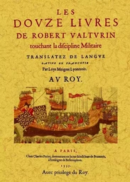 Les douze livres de Robert Valturin touchant la discipline militaire