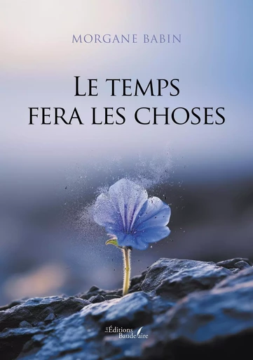 Le temps fera les choses - Morgane BABIN - BAUDELAIRE