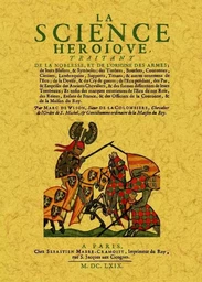 La science héroïque, traitant de la noblesse, de l'origine des armes, de leurs blasons & symboles...