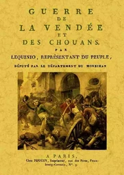 Guerre de la Vendée et des chouans - ouvrage dans lequel on donne une connoissance complette de la guerre de Vendée, des causes qui l'on