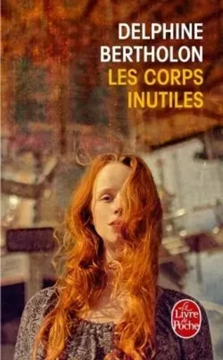 Les Corps inutiles - Delphine Bertholon - LGF