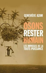 Osons rester humain : les impasses de la toute-puissance