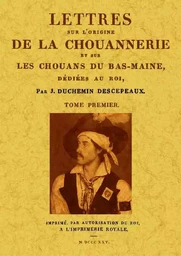 LETTRES SUR L'ORIGENE DE LA CHOUANNERIE ET SUR LES CHOUANS DU BAS-MAINE (2 TOMES)