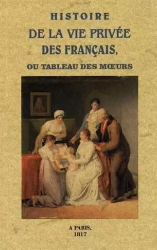 Histoire de la vie privée des Français ou Tableau des moeurs -  LIBRAIRE DE LA COUR - MAXTOR