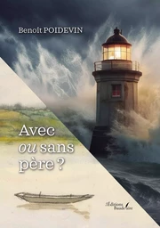 Avec ou sans père ? - Ou comment trouver des repères à son rôle de père aujourd'hui