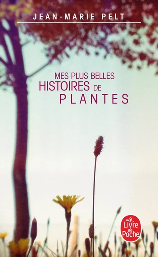 Mes plus belles histoires de plantes - Jean-Marie Pelt - LGF