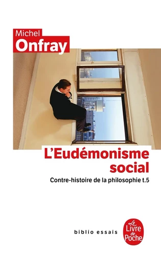 Contre-histoire de la philosophie tome 5 : L'Eudémonisme social - Michel Onfray - LGF