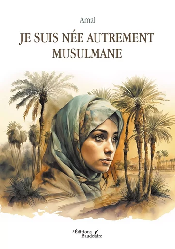 Je suis née autrement musulmane -  AMAL - BAUDELAIRE