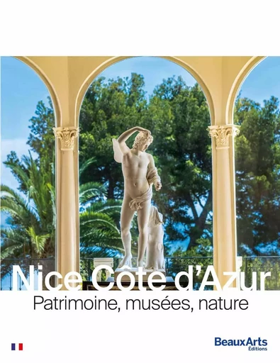 Nice Côte d’Azur - Patrimoine, musées, nature -  Collectif - BEAUX ARTS ED