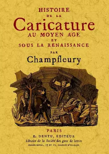 Histoire de la caricature au Moyen âge et sous la Renaissance -  - MAXTOR