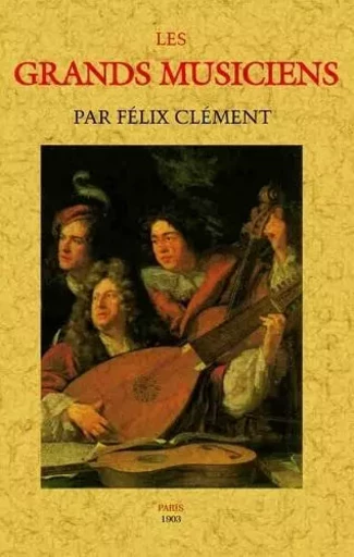 Les grands musiciens - par Félix Clément -  - MAXTOR