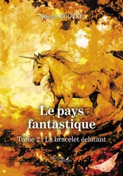 Le pays fantastique - Tome 2 : Le bracelet éclatant