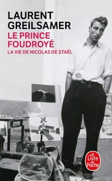 Le Prince foudroyé : la vie de Nicolas de Staël