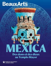 Mexica. des dons et des dieux au templo mayor